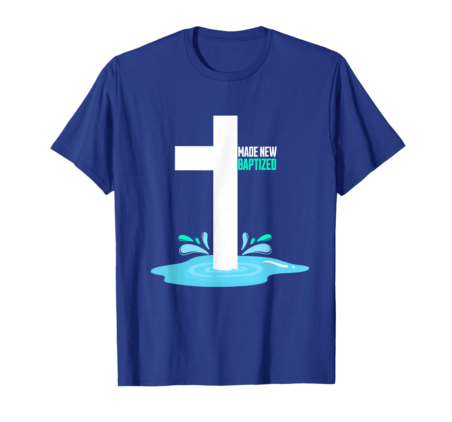 Water Immersion Baptism, MADE NEW, BAPTIZED T-Shirt