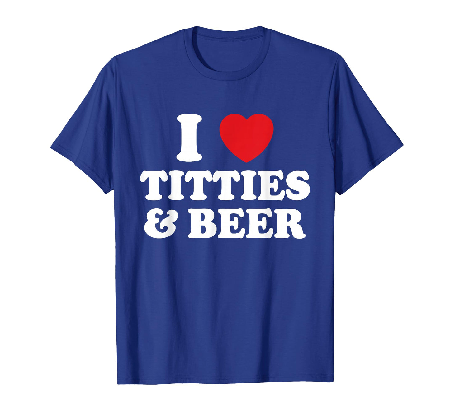 I Love Titties And Beer Funny Humorous T-Shirt