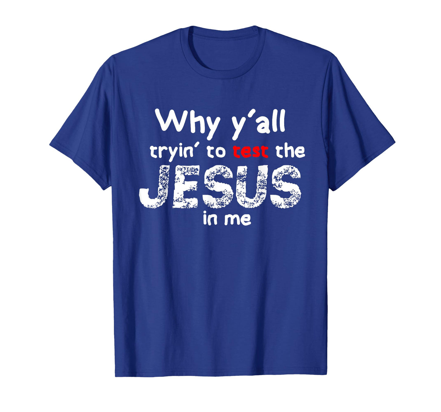 Why yall trying to test jesus in me funny christian T-Shirt