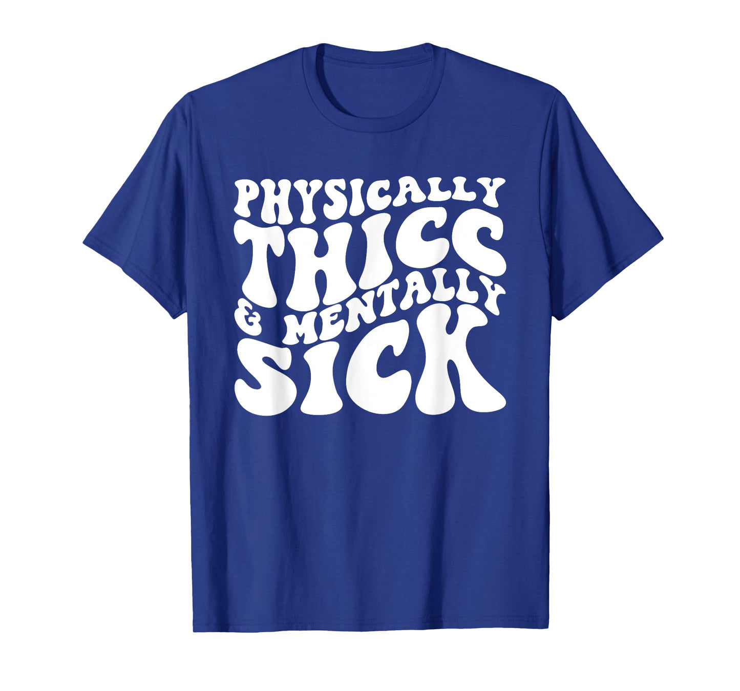 Physically Thicc And Mentally Sick T-Shirt