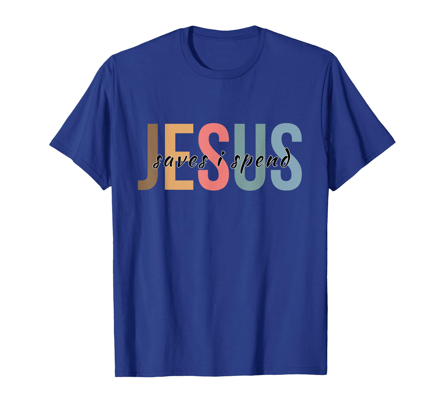 Jesus Saves I Spend T-Shirt