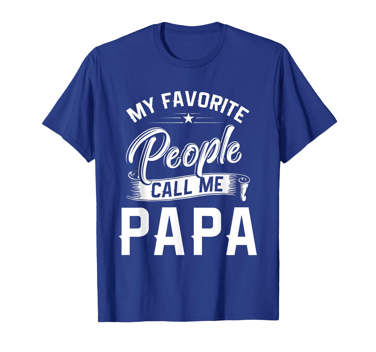 Fathers Day Gift Tee My Favorite People Call Me Papa T-Shirt