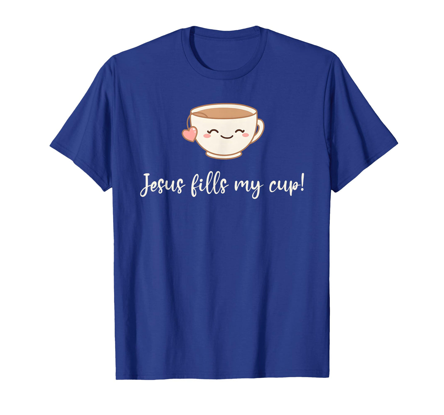 Jesus Fills My Cup Christian Coffee Quote Faith T-Shirt