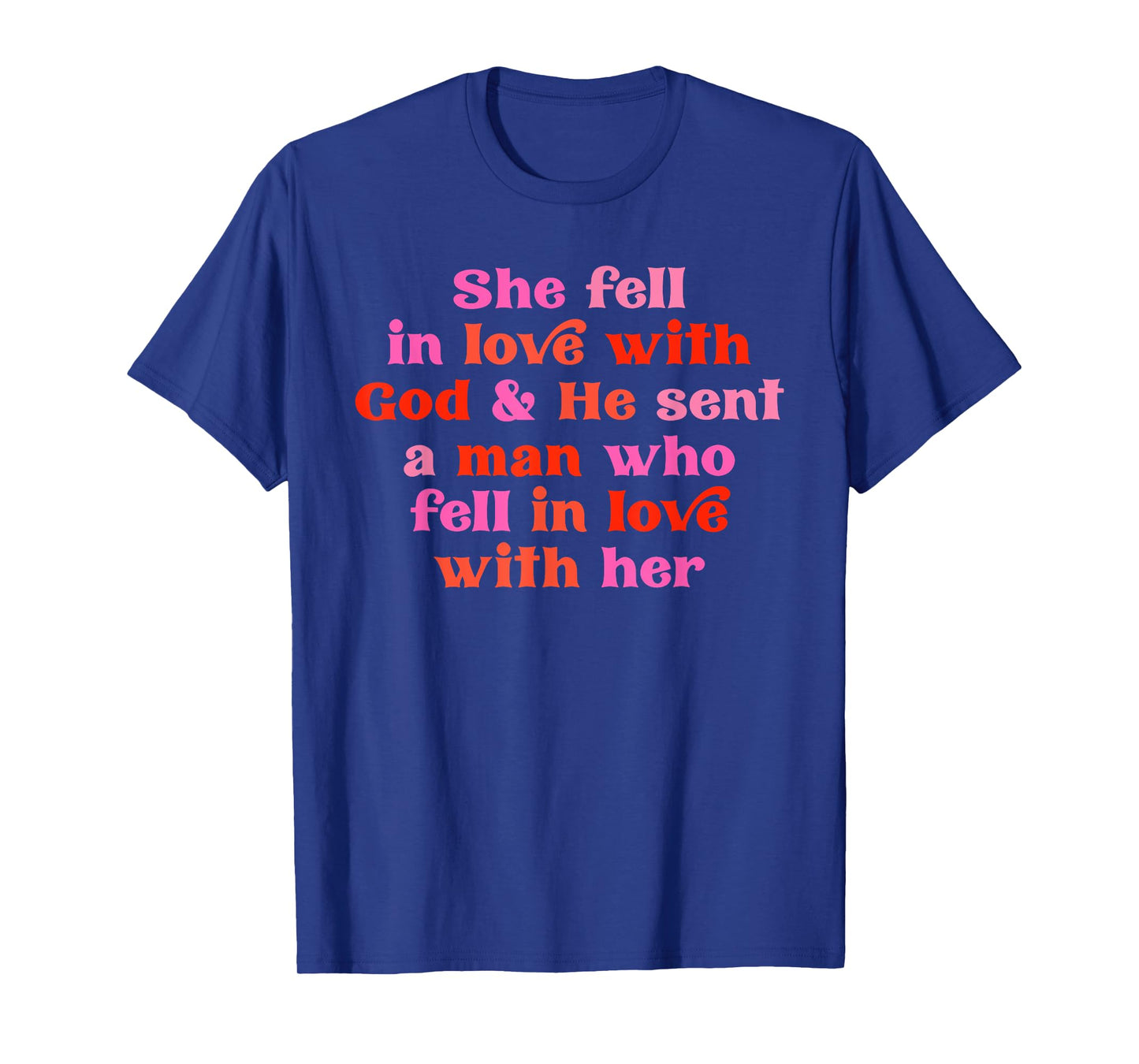 She Fell In Love With G.o.d & He Sent A Man Design T-Shirt