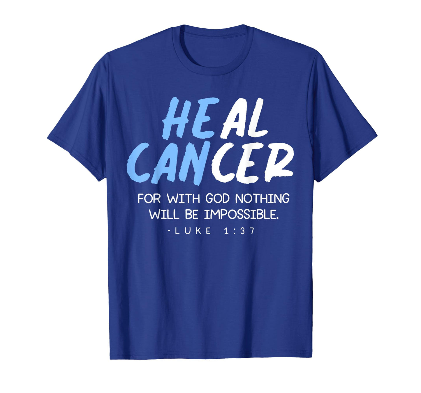 Luke 1 37 - For With God - He Can Heal Cancer Support T-Shirt