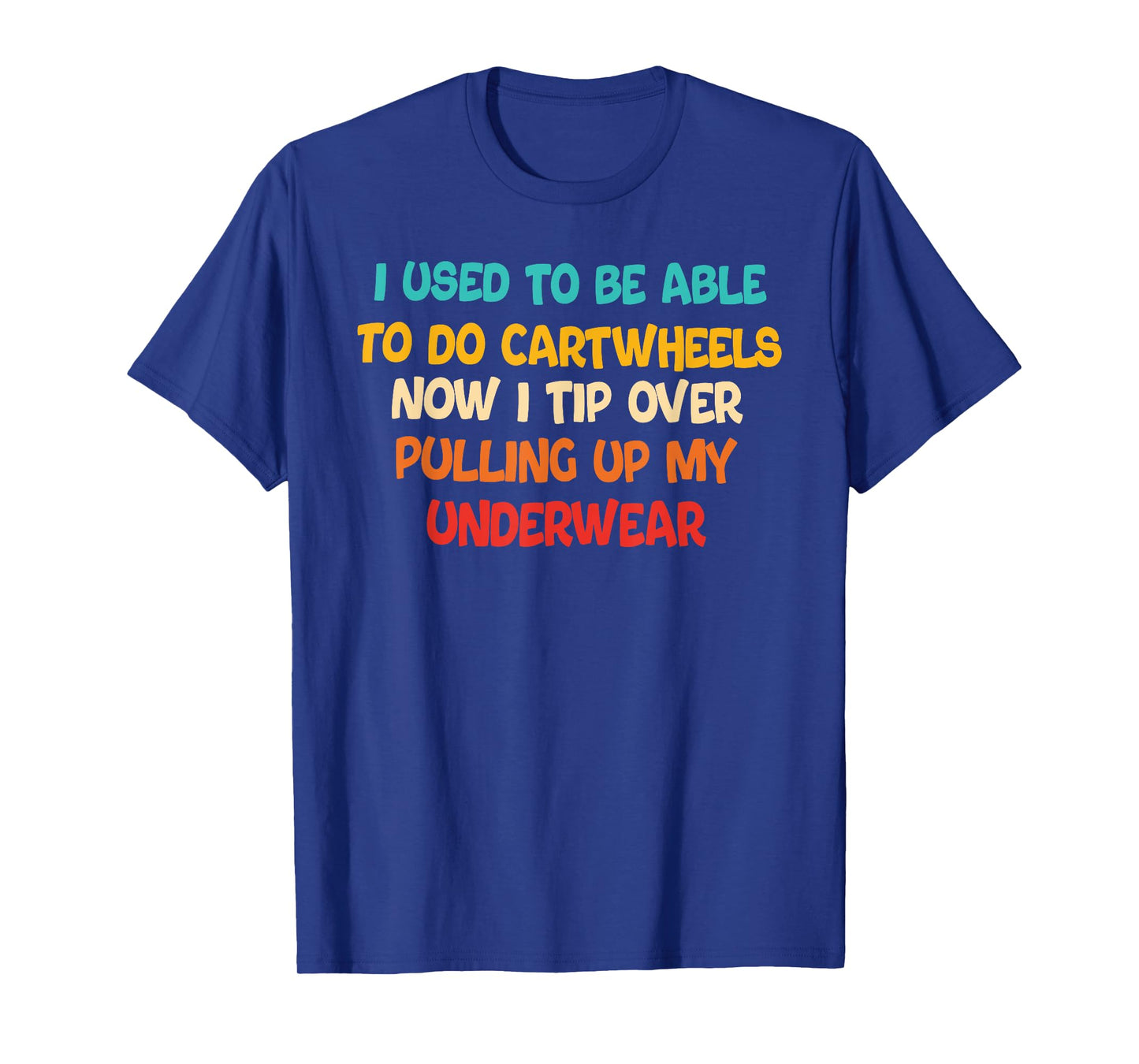 I USED TO BE ABLE TO DO CARTWHEELS NOW I TIP funny design T-Shirt