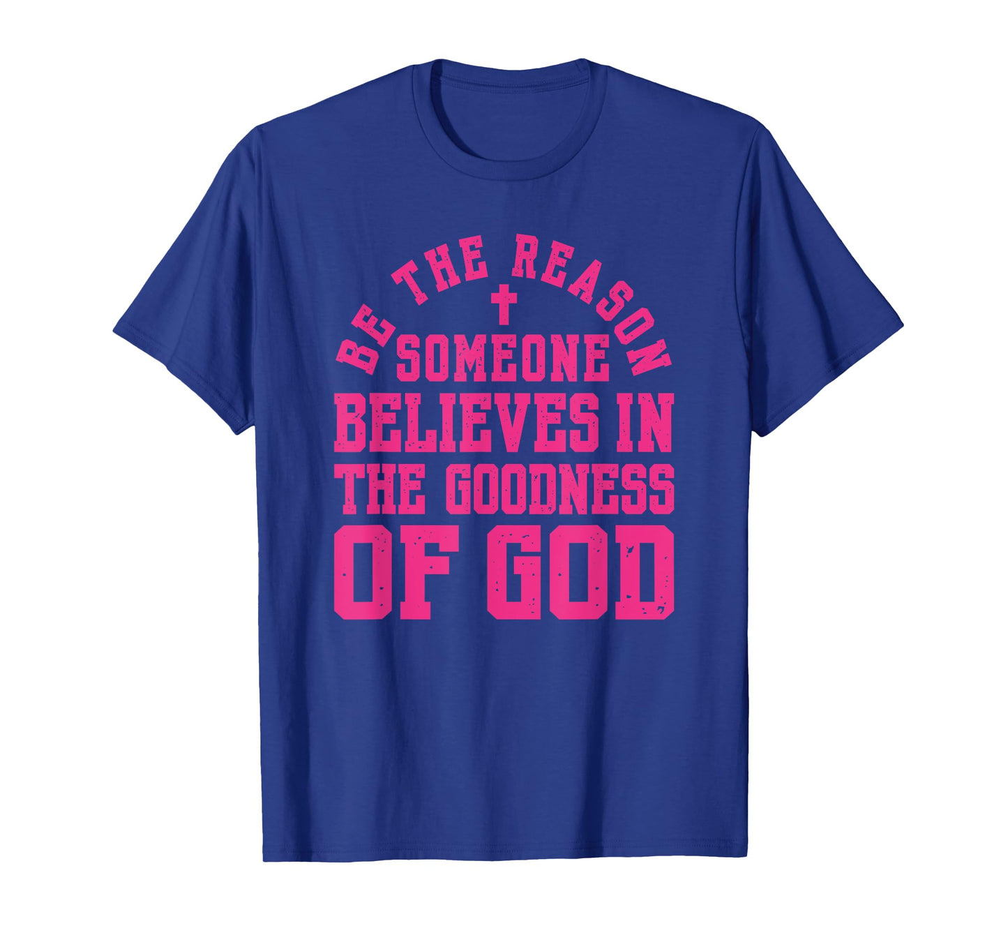 Pink Be The Reason Someone Believes in Goodness of God Faith T-Shirt