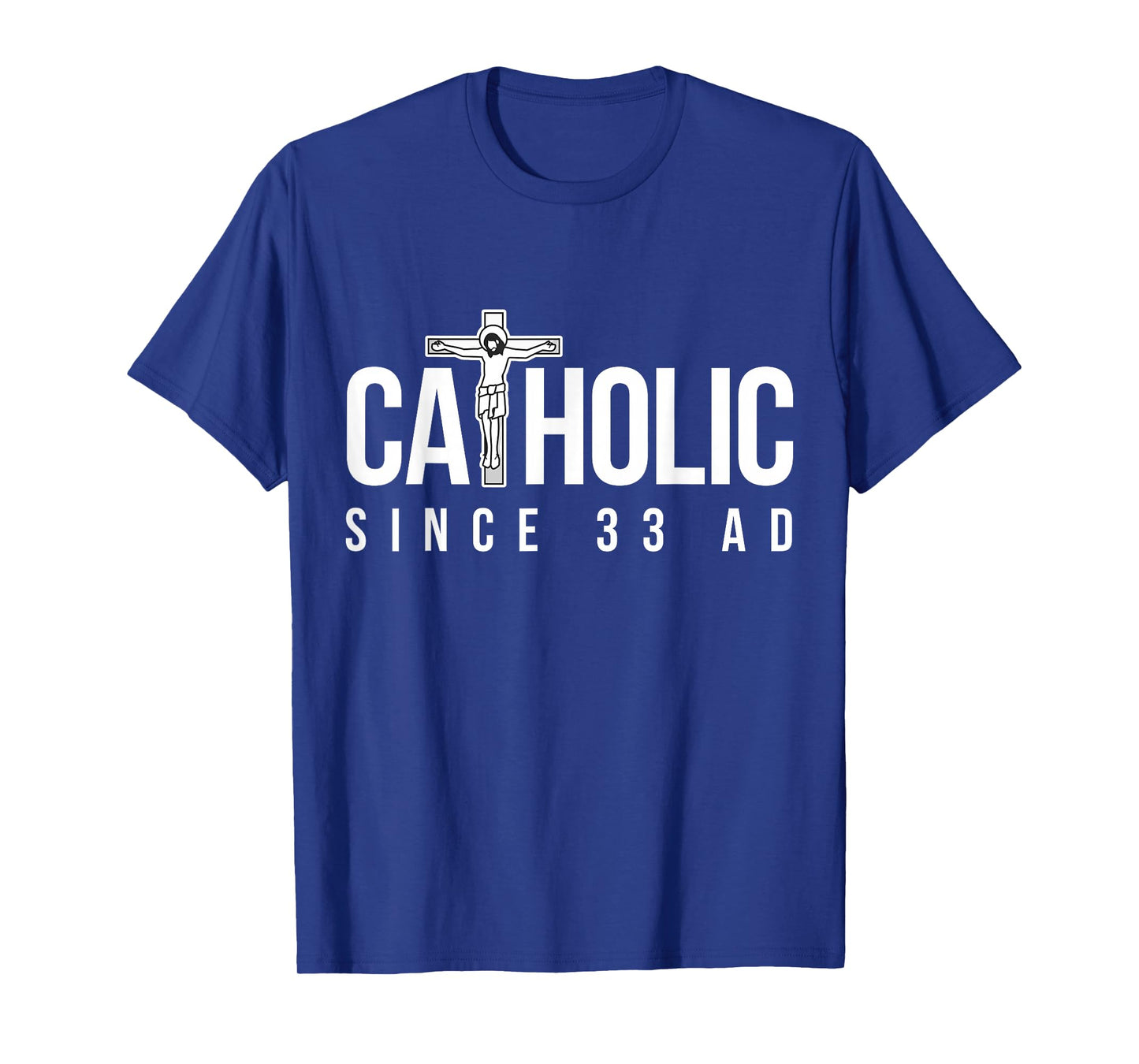 Catholic Since 33 AD - Christian T-Shirt
