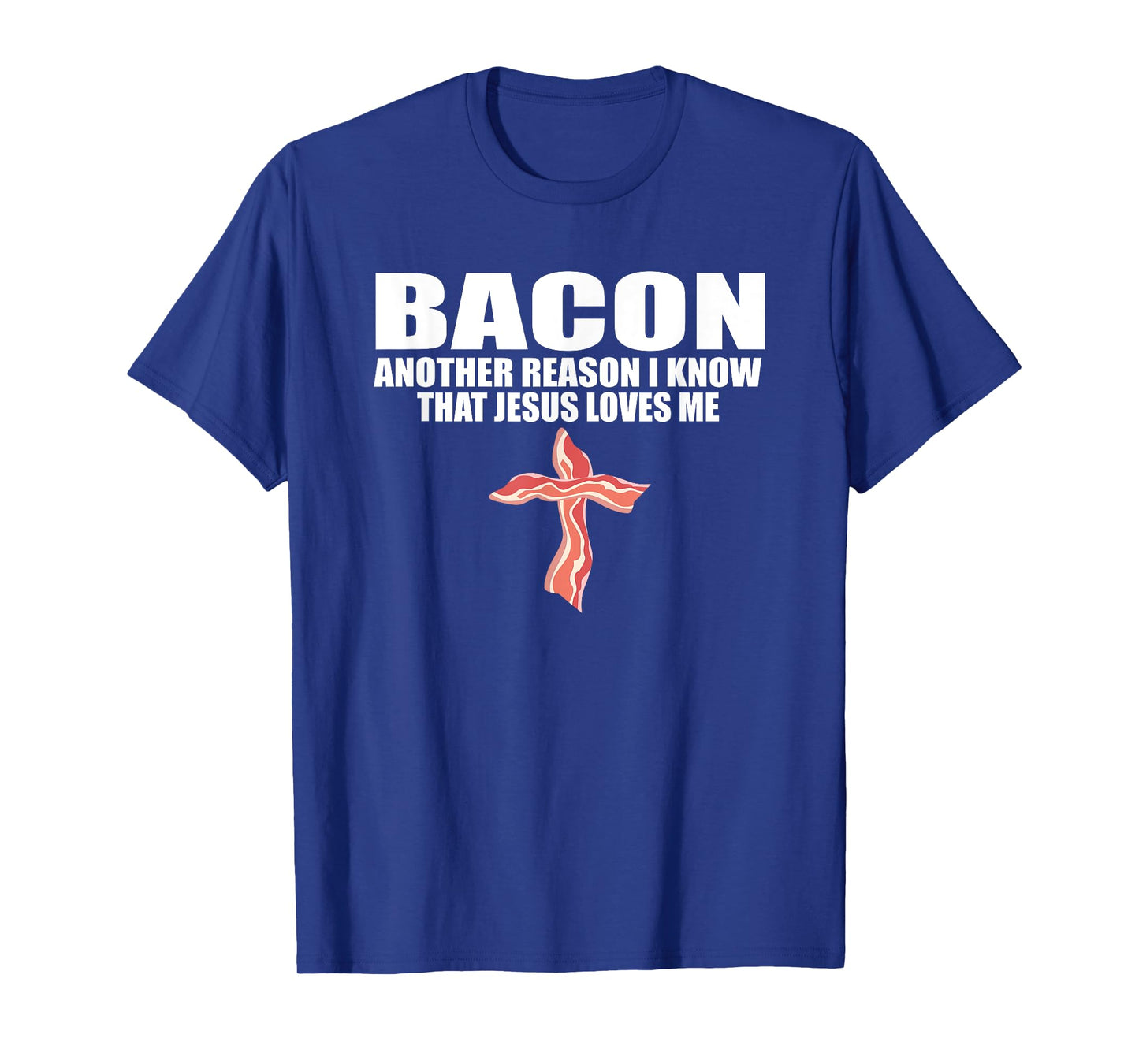 BACON ANOTHER REASON I KNOW THAT JESUS LOVES ME Funny Pork T-Shirt
