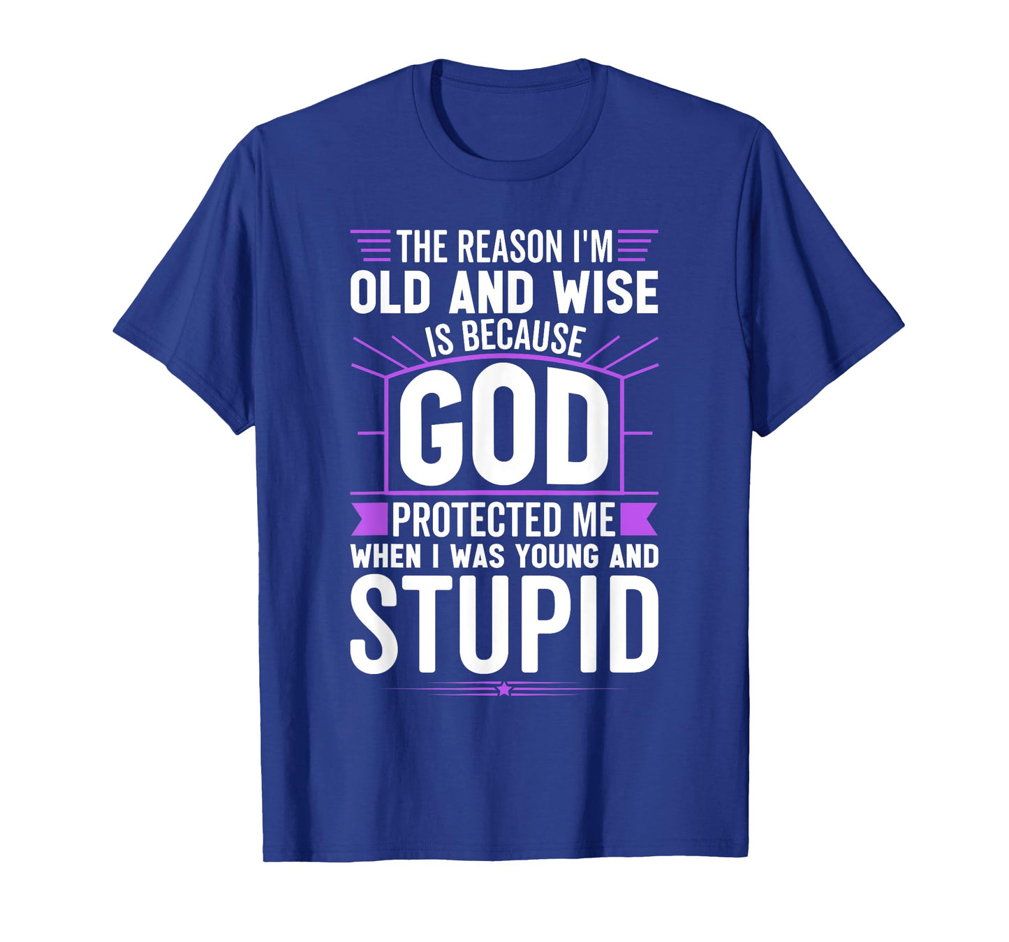 The Reason Iβm Old and Wise Is Because God Protected Me T-Shirt