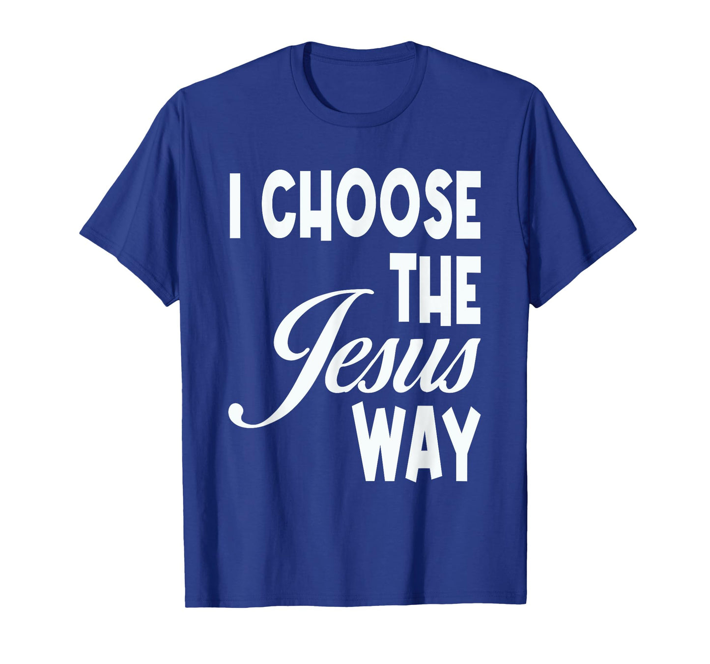 I Choose The Jesus Way Christian Holy God T-Shirt