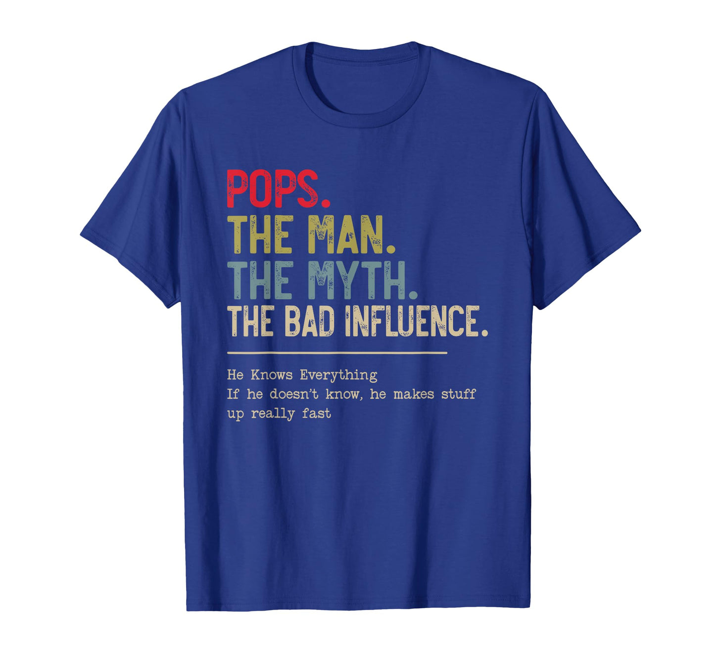 Pops The Man The Myth The Bad Influence He Knows Everything T-Shirt