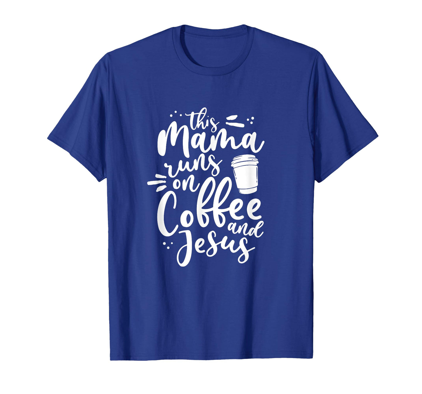 This Mama Runs On Coffee And Jesus Christian Mom Mothers Day T-Shirt