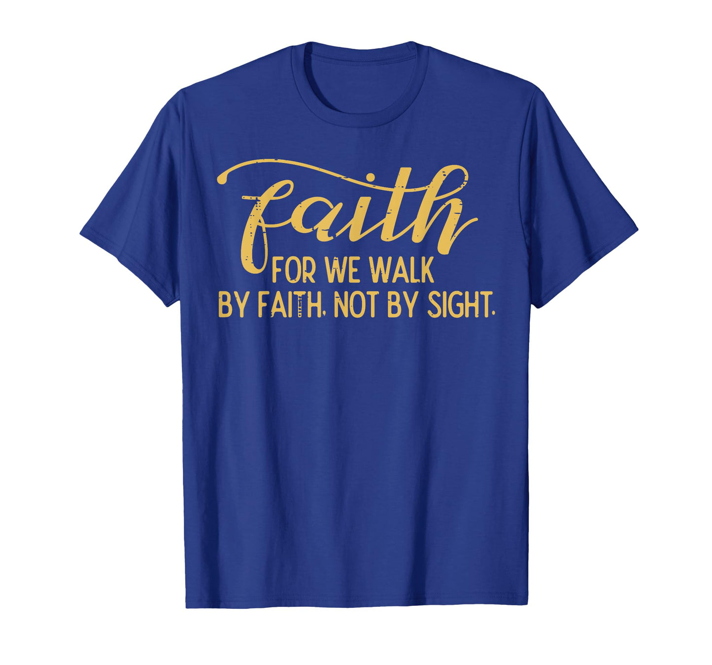 Faith We Walk By Faith Not By Sight Christian Men Women Kids T-Shirt