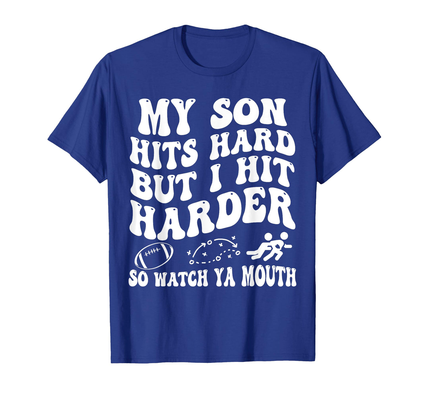 Football My Son Hits Hard But I Hit Harder So Watch Ya Mouth T-Shirt
