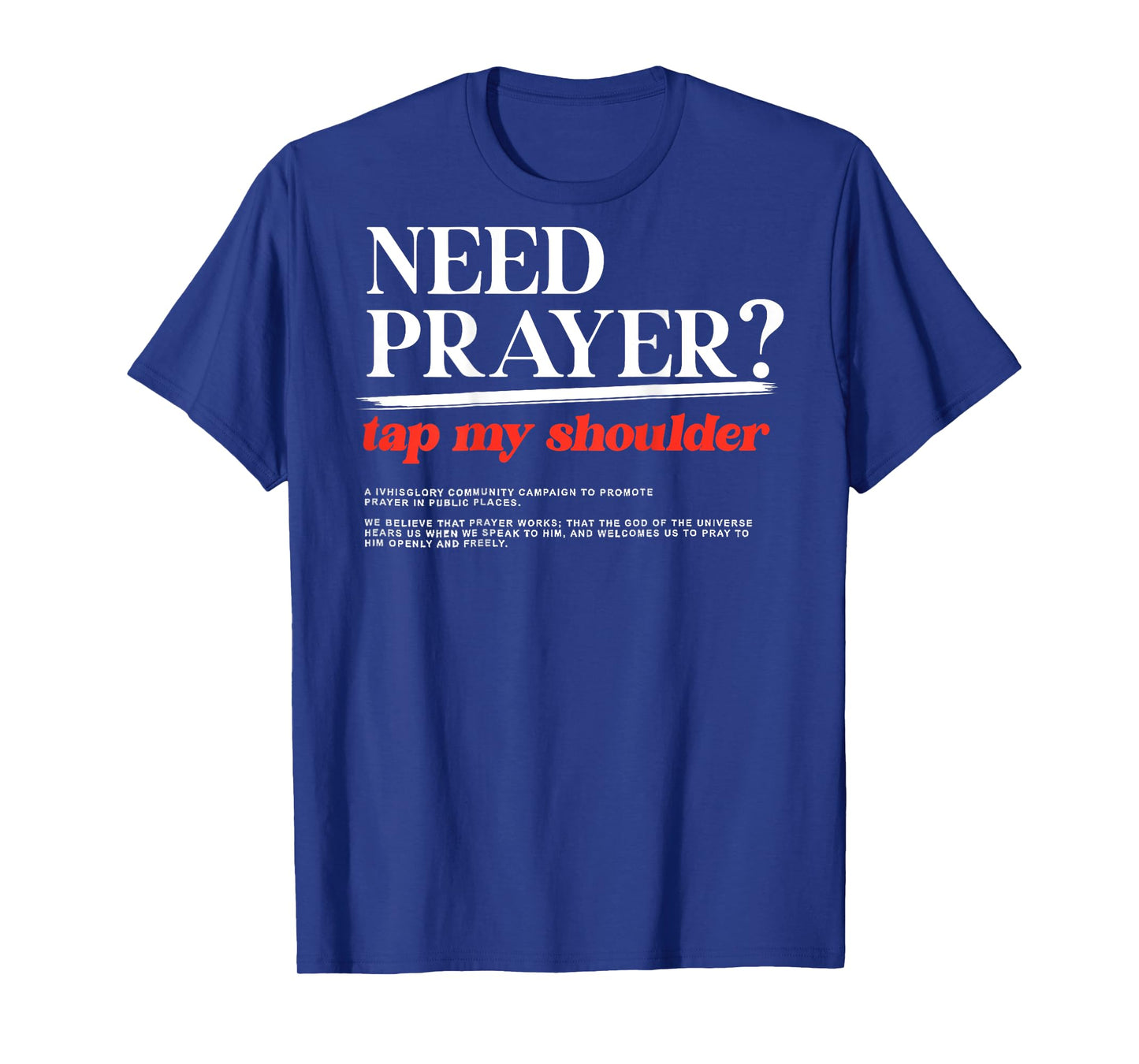 ON BACK iv his glory Men Women Need Prayer Tap My Shoulder T-Shirt