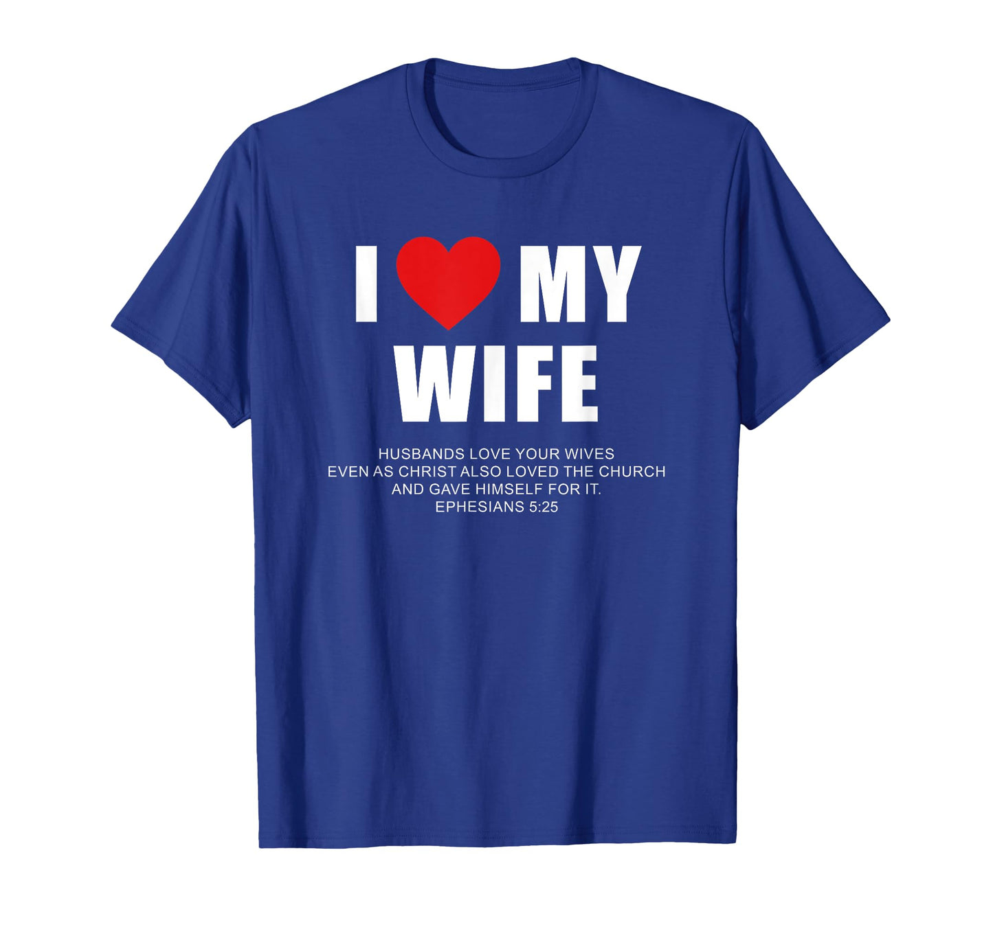 I Love My Wife β Christian Men's Ephesians 5:25 Valentine's T-Shirt