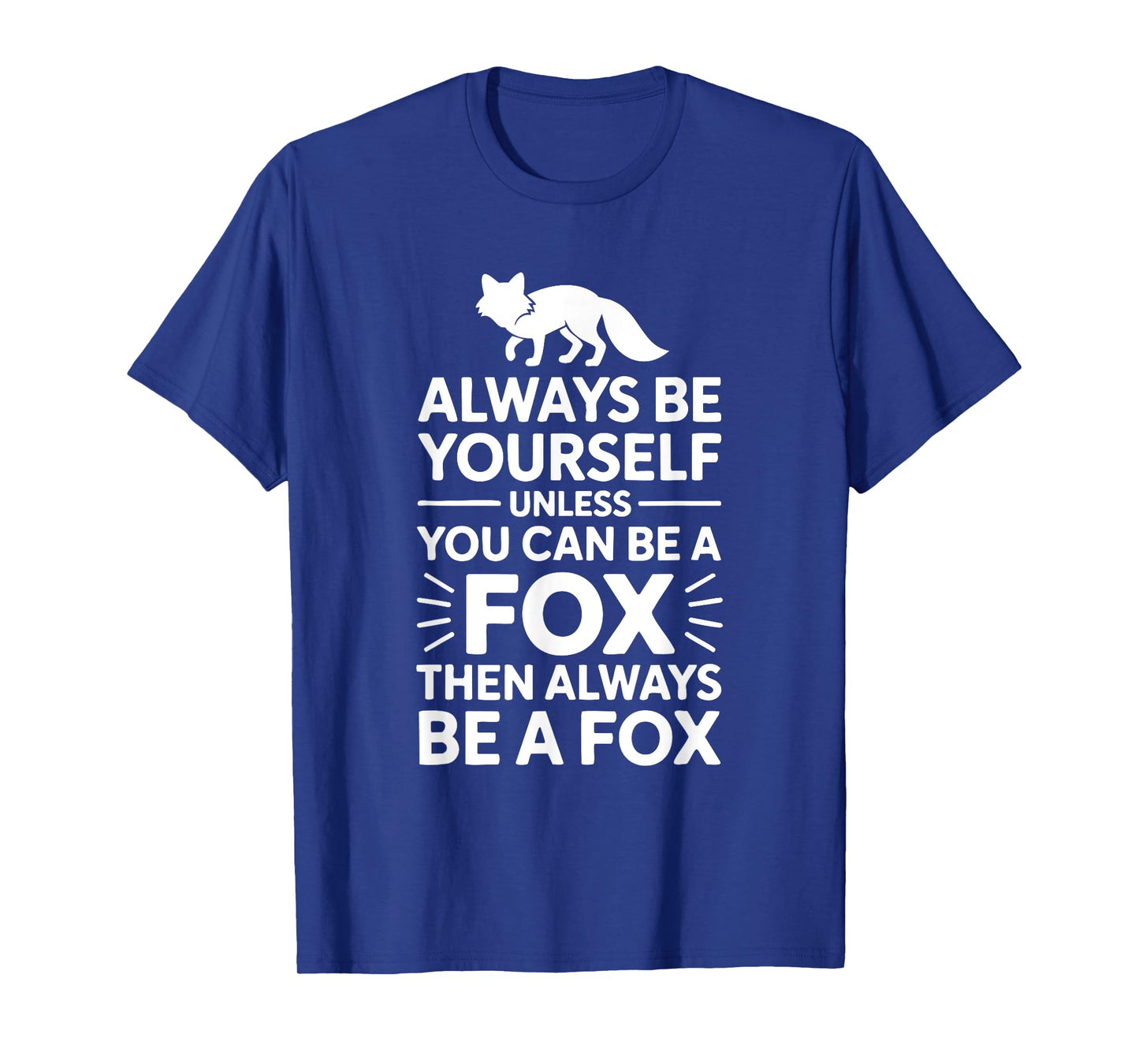 Always Be Yourself Unless You Can Be Fox Funny Animal Quote T-Shirt