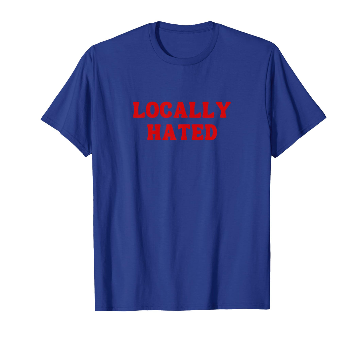 Womens Locally Hated Quote Women T-Shirt