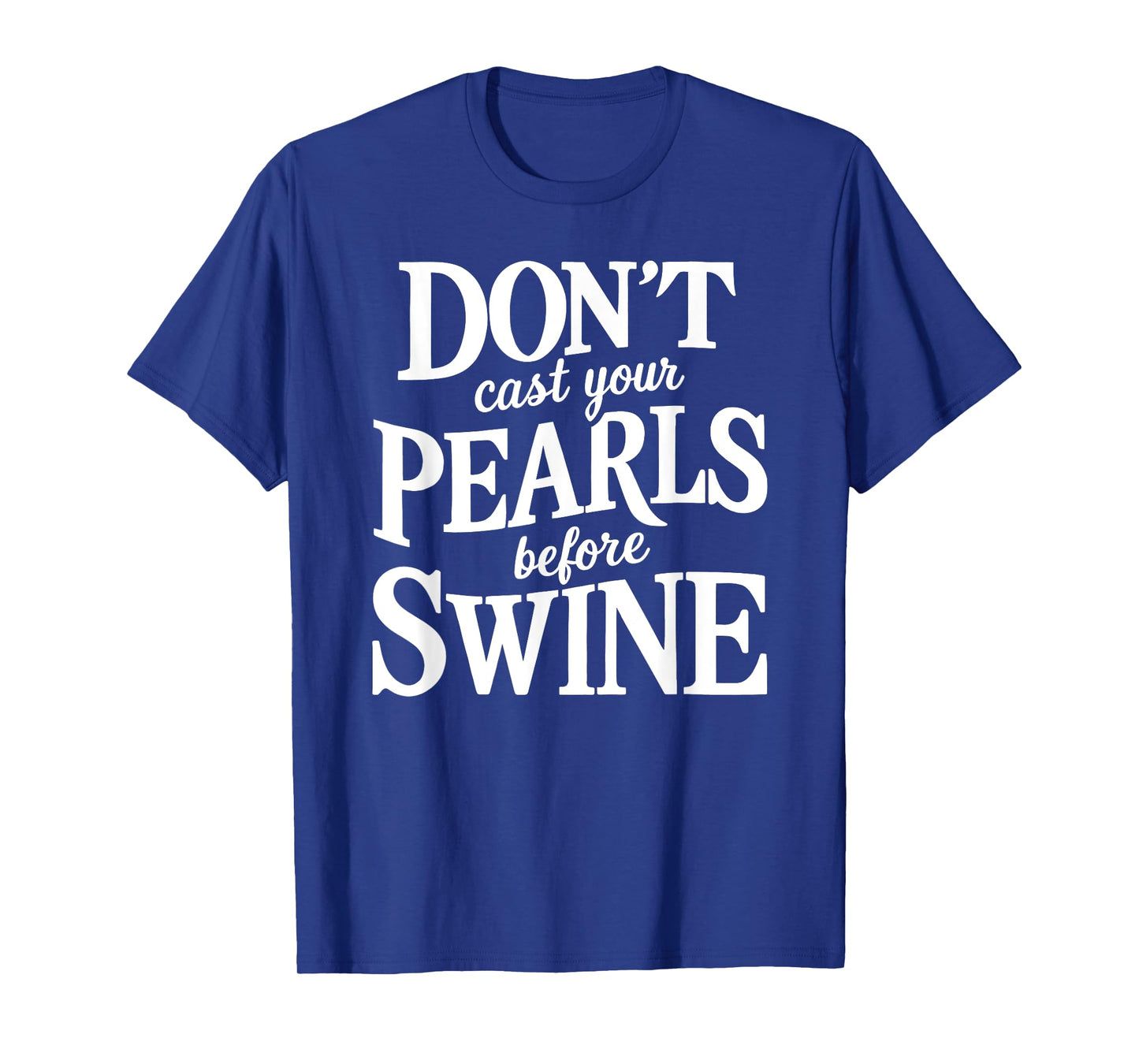 Dont Cast Your Pearls Before Swine Bible Verse Scripture God T-Shirt