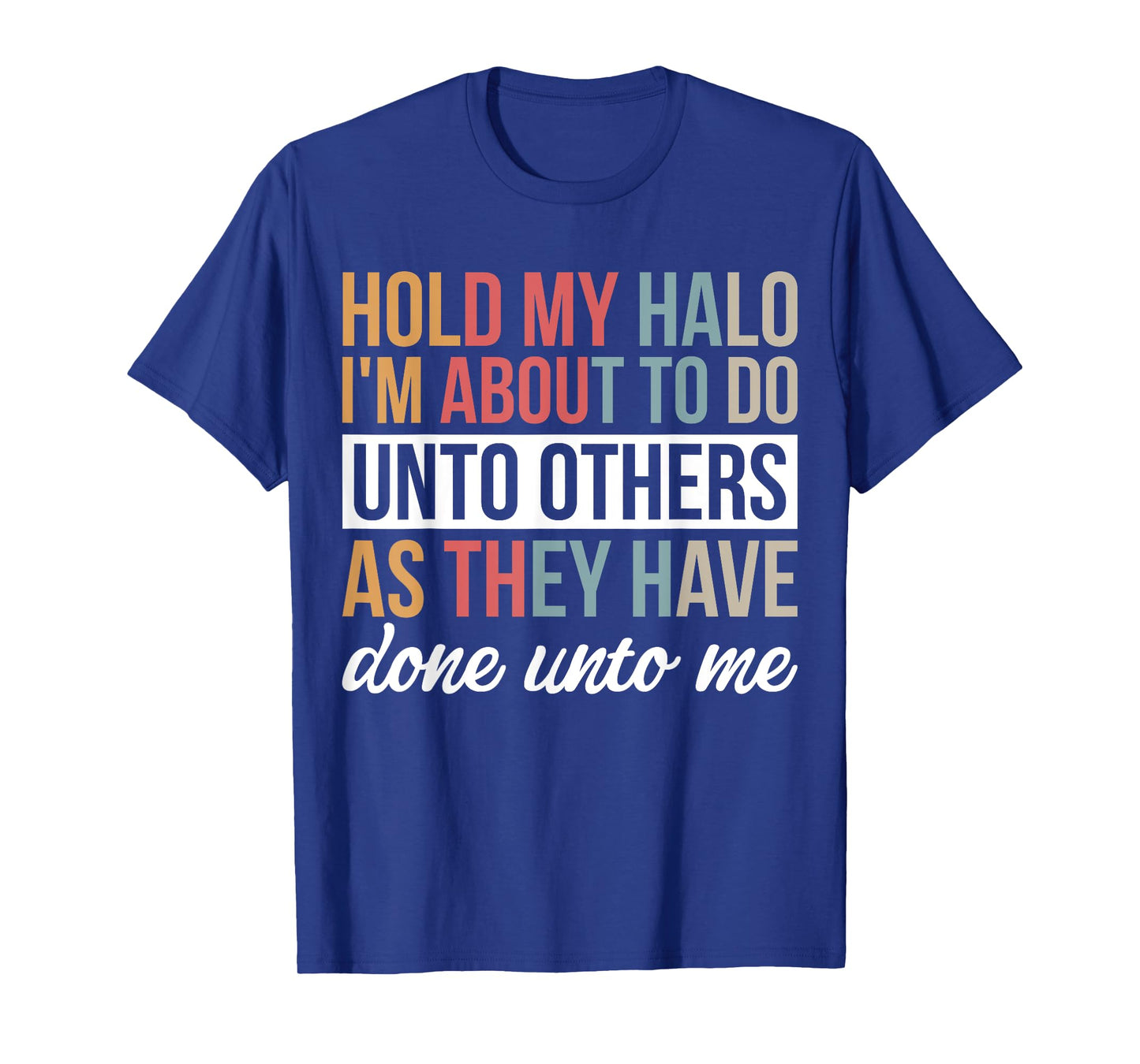 Hold My Halo Iβm About To Do Unto Others As They Have Done T-Shirt