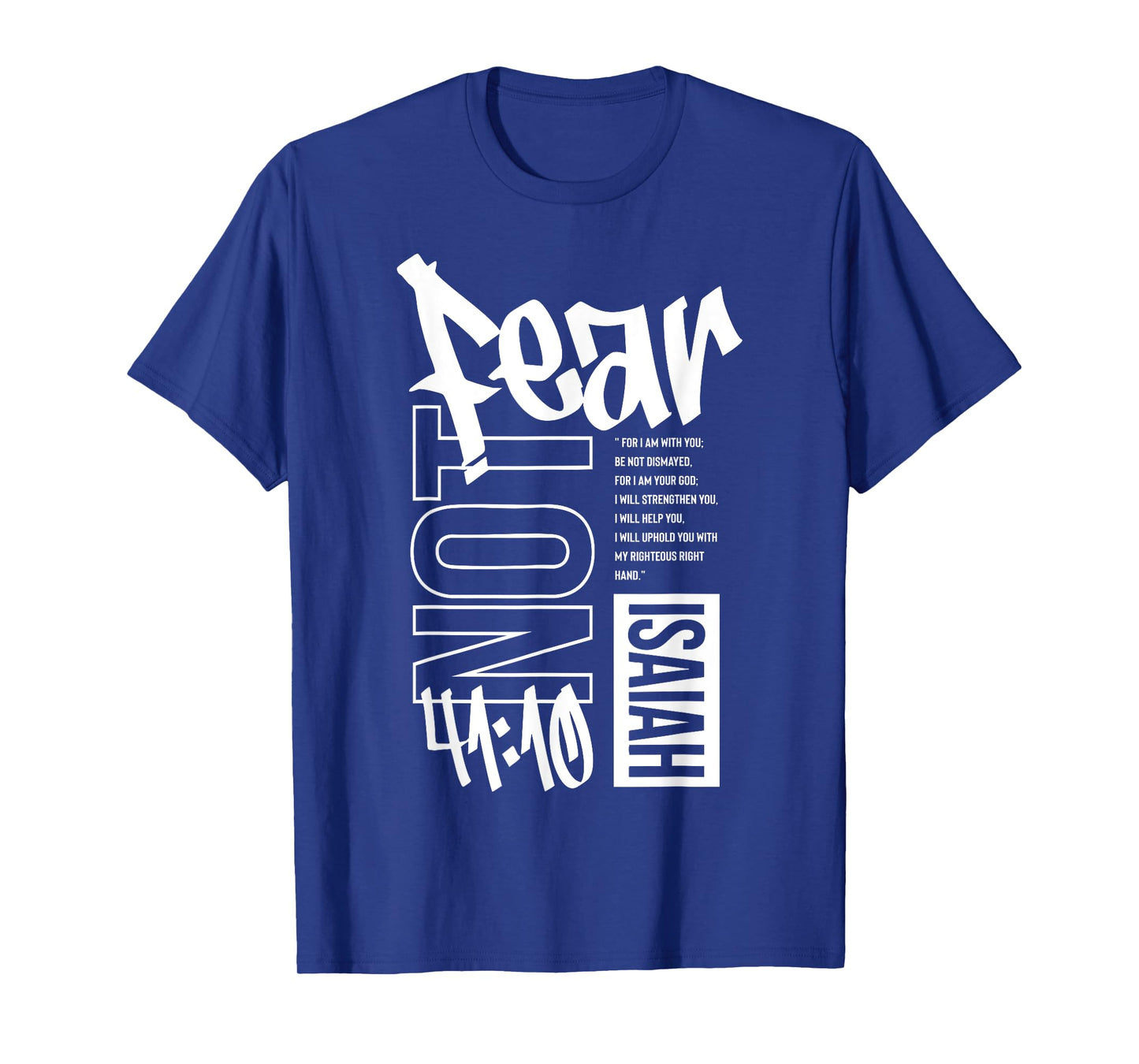 Fear Not, Faith Over Fear - Isaiah 41:10 T-Shirt