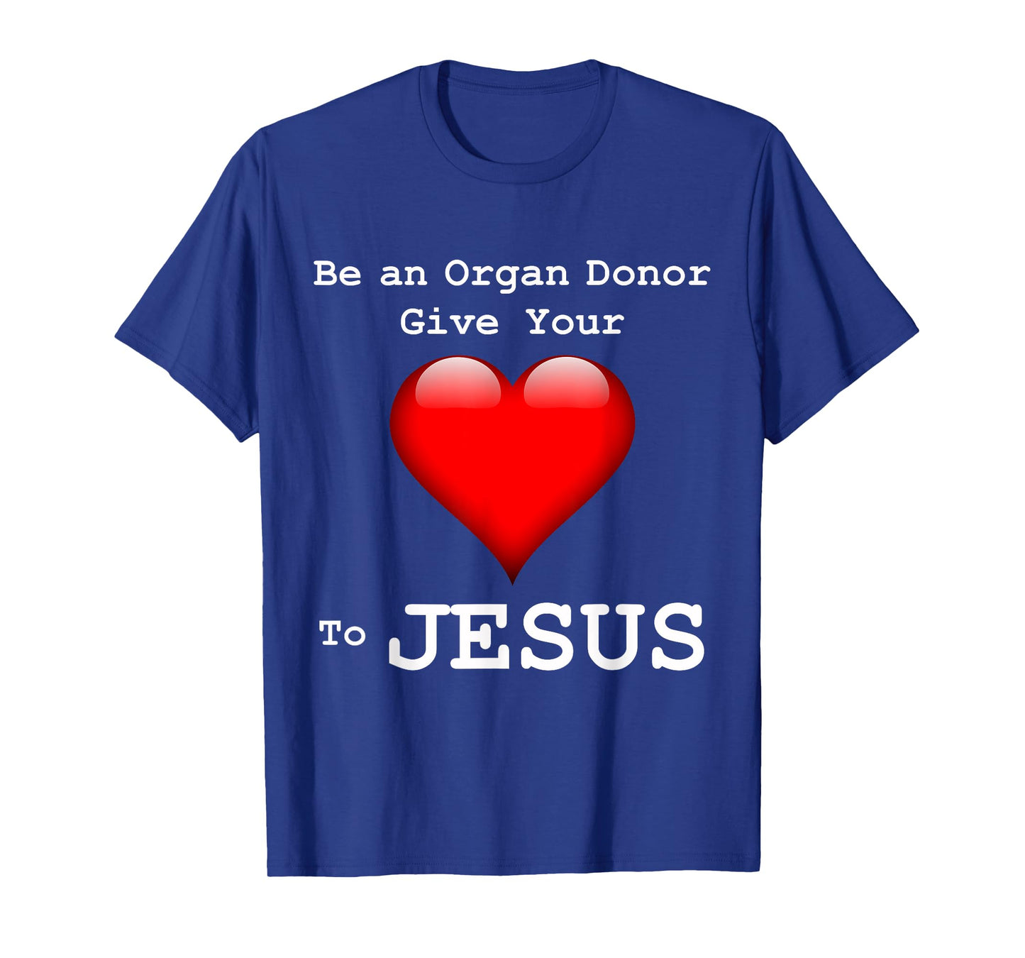Give Your Heart to Jesus Shirt Christian Organ Donor T-Shirt