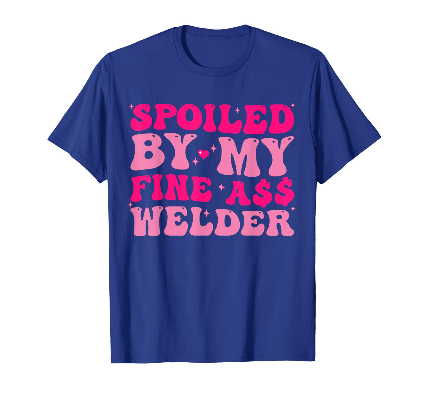Spoiled By My Fine Ass Welder Welder's Wife Girlfriend Humor T-Shirt