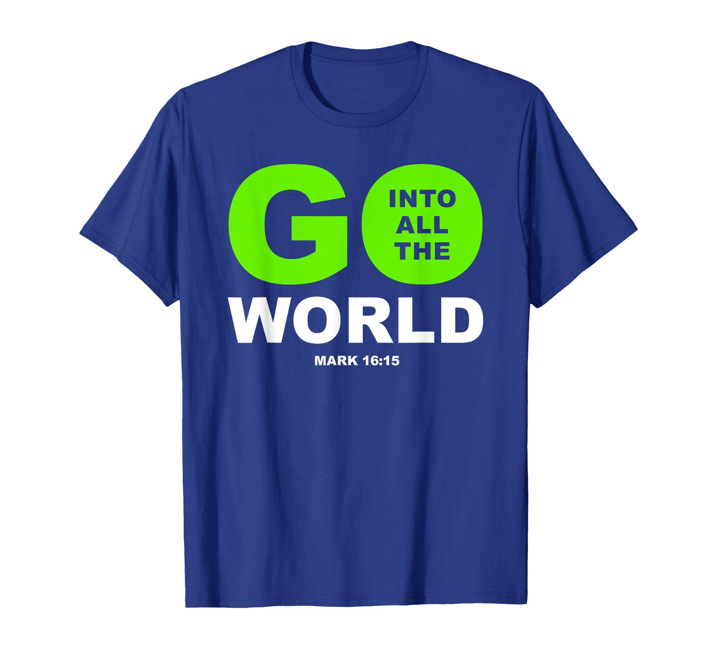 Go Into All The World β Faith Gospel Mark 16:15 Jesus Quote T-Shirt