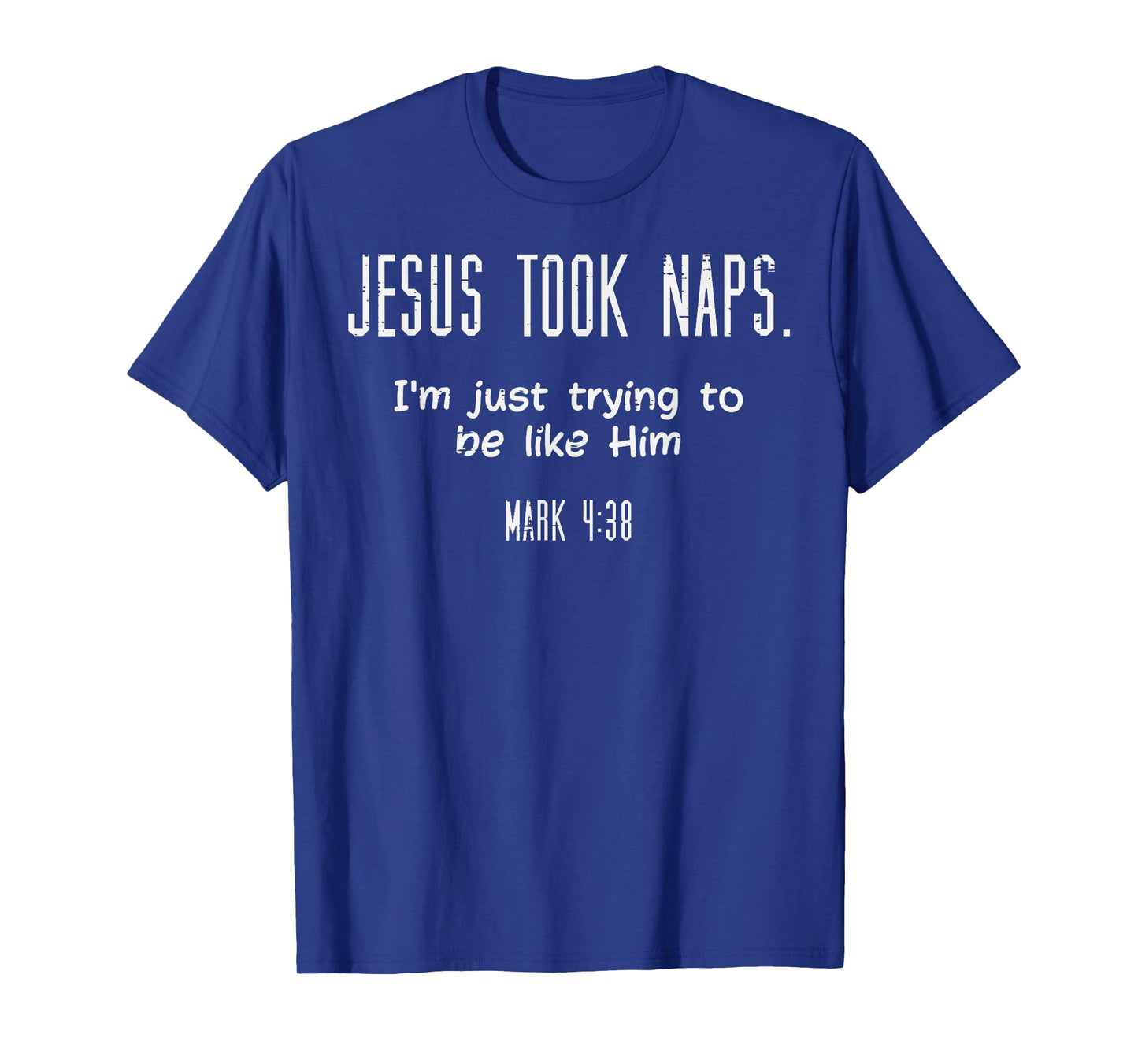Jesus Took Naps Mark 438 Funny Saying Christian Men Women T-Shirt