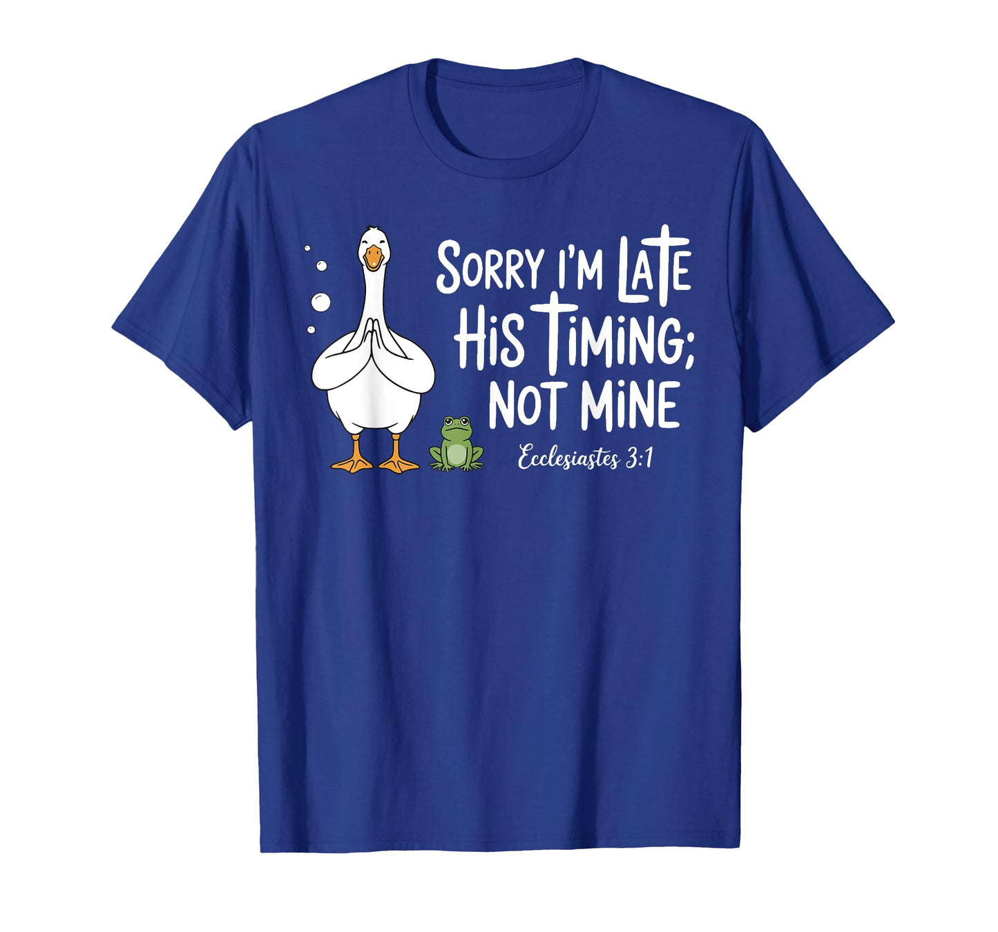Sorry I'm Late His Timing Not Mine, Funny Christian Goose T-Shirt