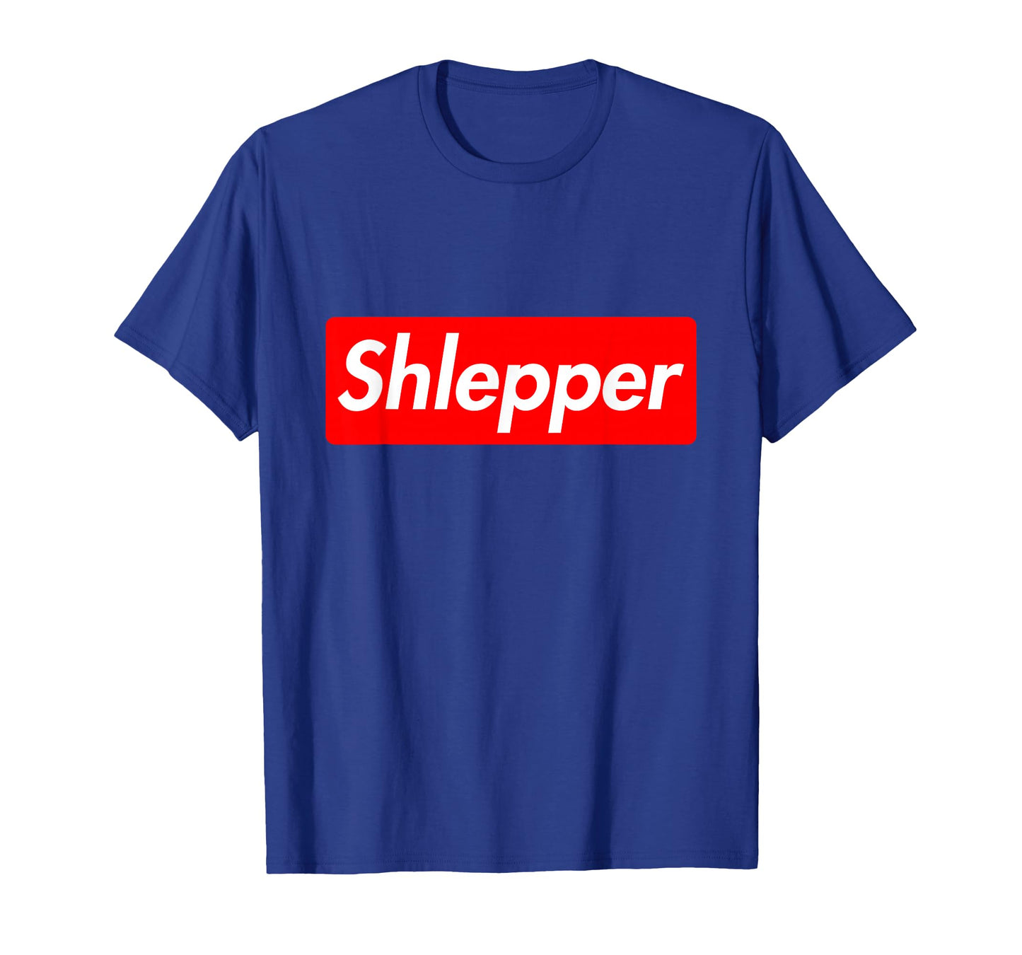 Shlepper Schlepper, Funny Jewish Yiddish Quote Movers T-Shirt