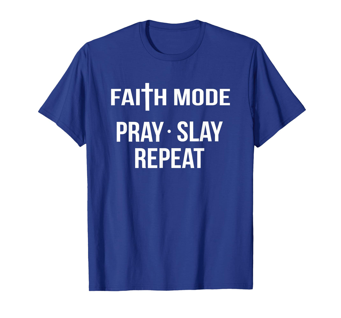 Faith Mode Pray Slay Repeat Spiritual Christian Jesus God T-Shirt