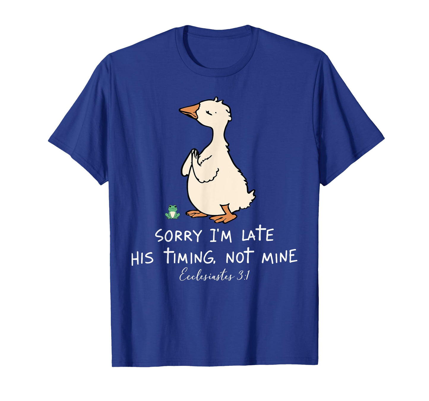 Sorry I'm Late His Timing Not Mine Christian Silly Goose T-Shirt