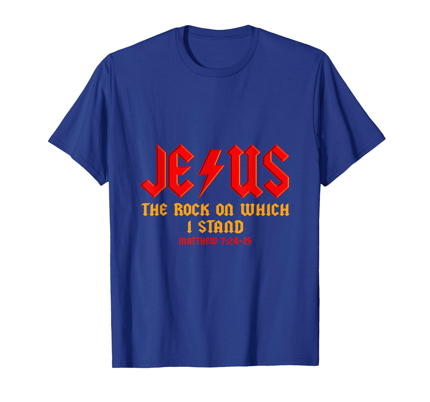Jesus The Rock, Christian On Which I Stand, Matthew 7:24-25 T-Shirt