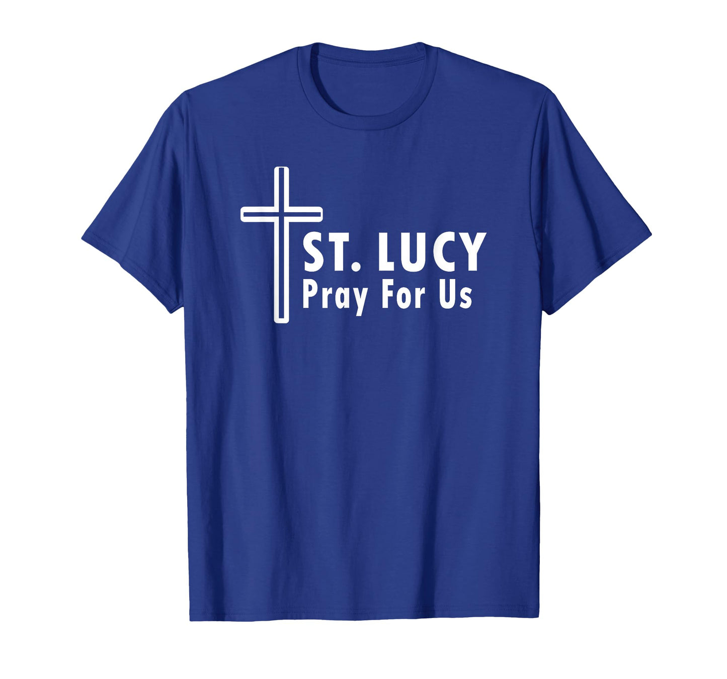 St. Lucy Pray for Us Catholic Devotional T-Shirt