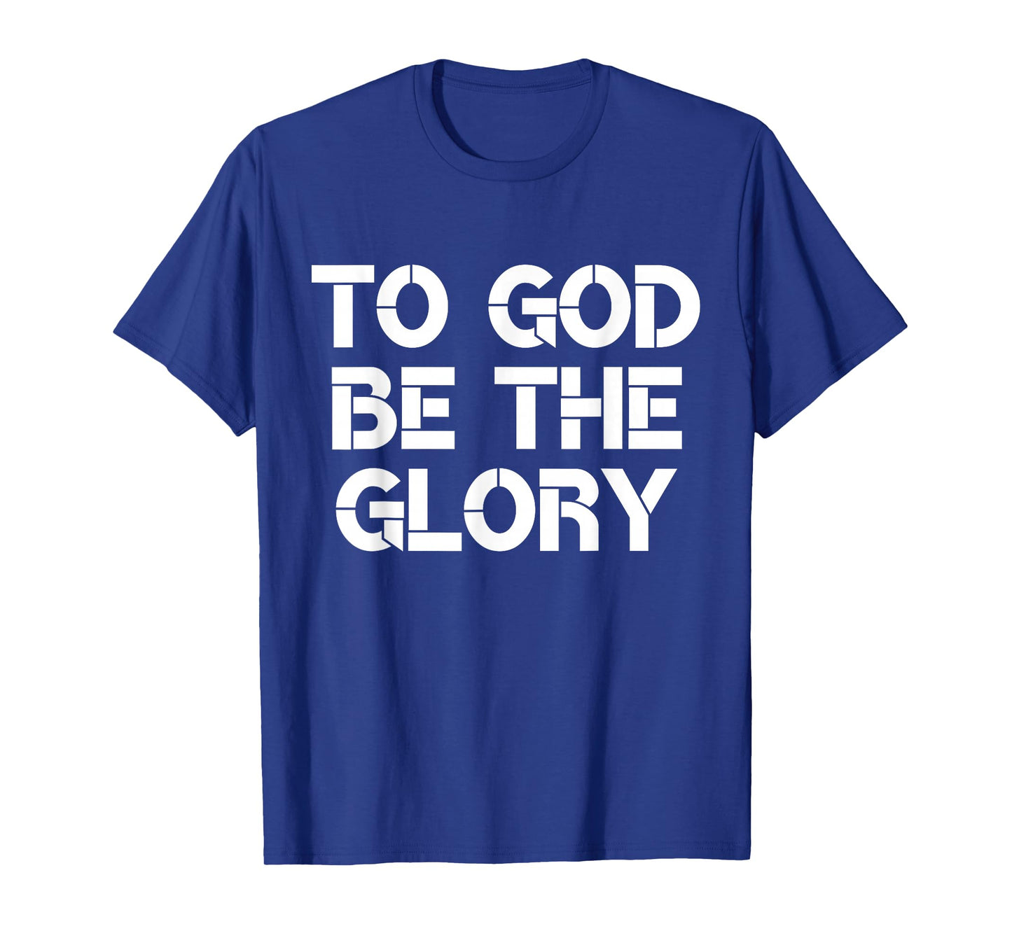 To God Be The Glory Christian Quote T-Shirt
