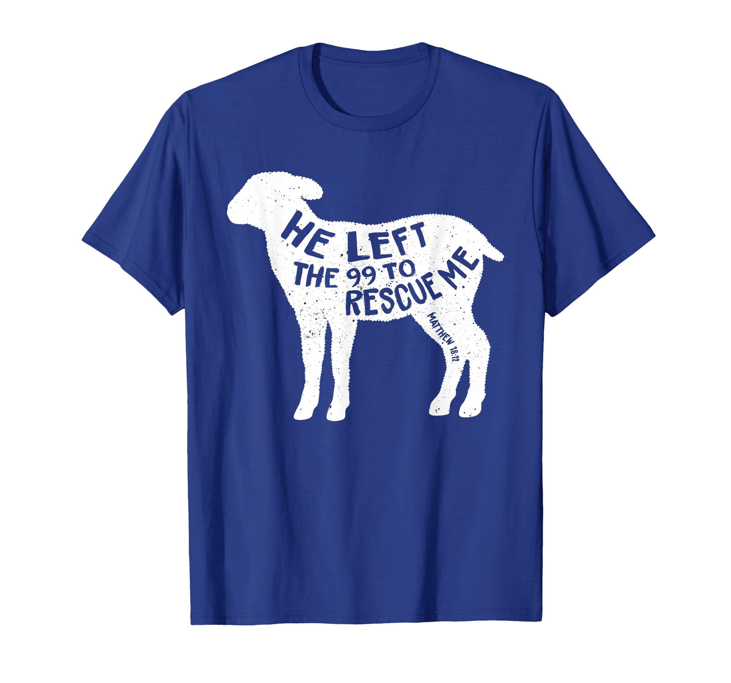 He Left The 99 To Rescue Me Matthew 18:12 Lamb Christian T-Shirt