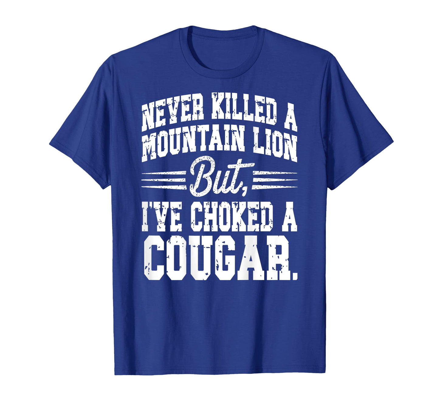 Cougar Joke Saying Never Killed a Mountain Lion - On Back T-Shirt
