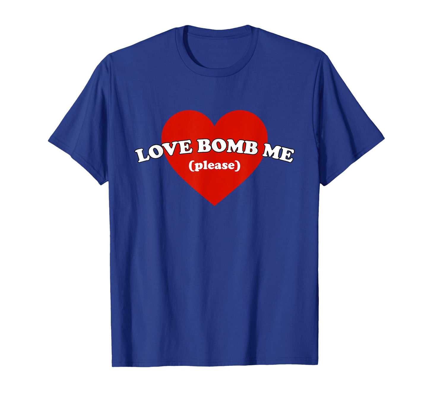 Love Bomb Me (Please) Funny Design T-Shirt