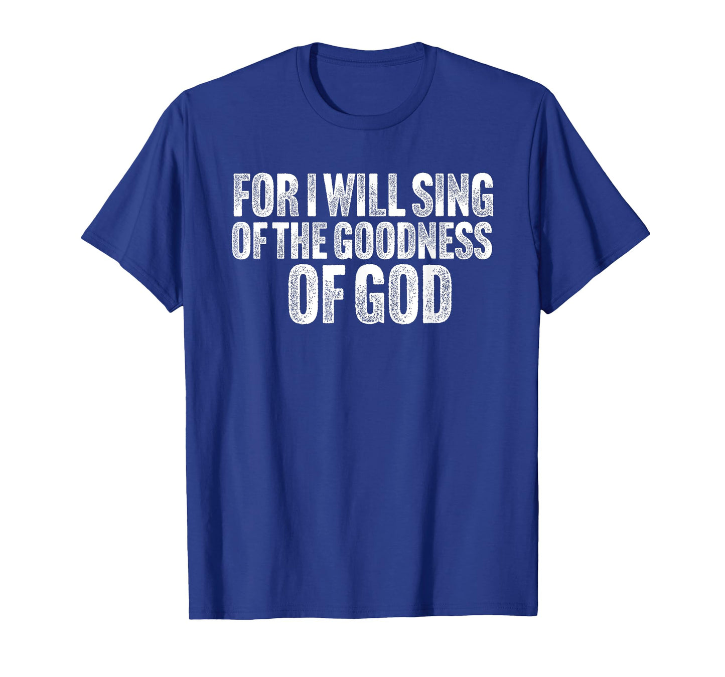 For i will sing the Goodness of God T-Shirt
