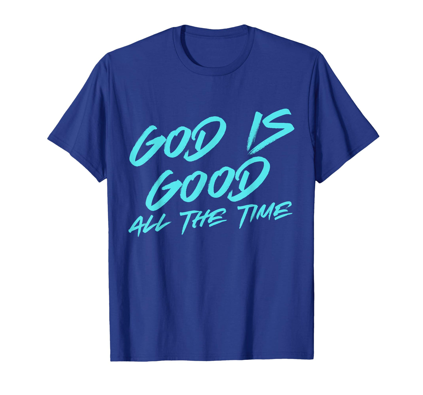 GOD IS GOOD ALL THE TIME, Biblical, God Christian T-Shirt