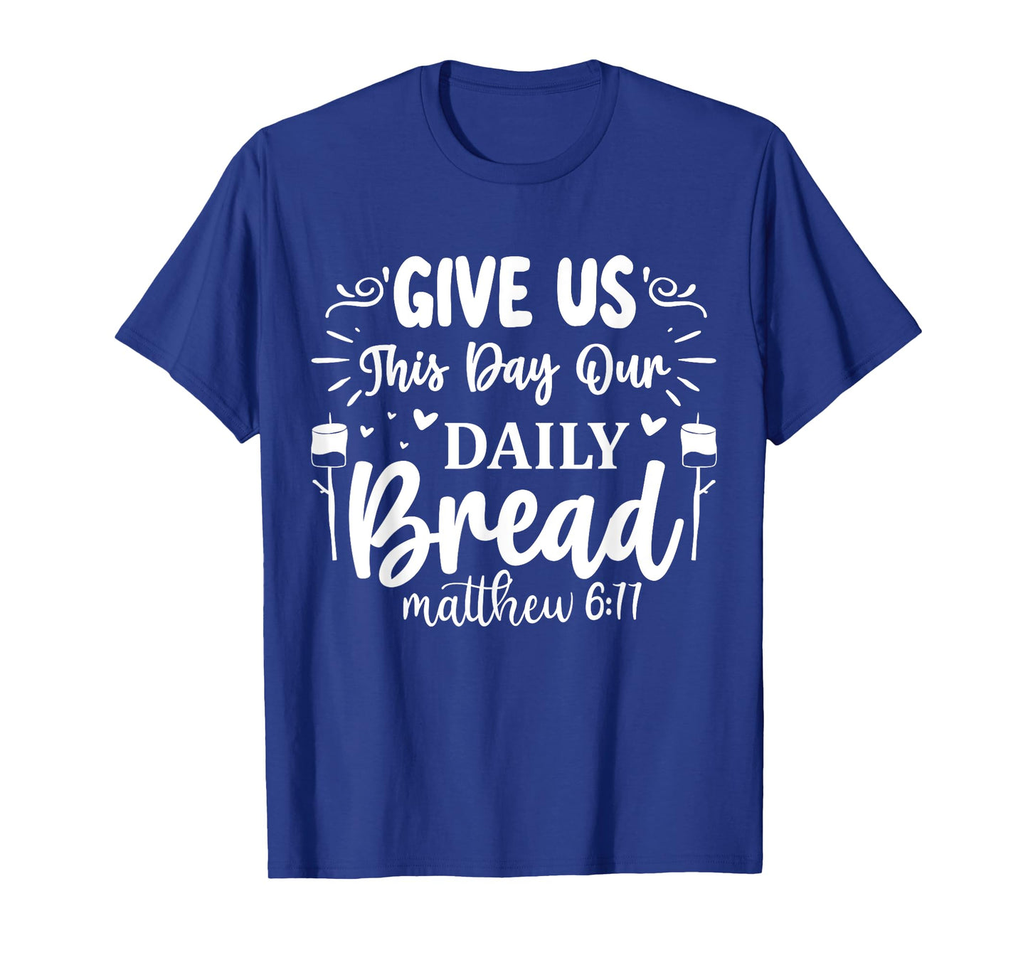 Give Us This Day Our Daily Bread Matthew 6:11 T-Shirt