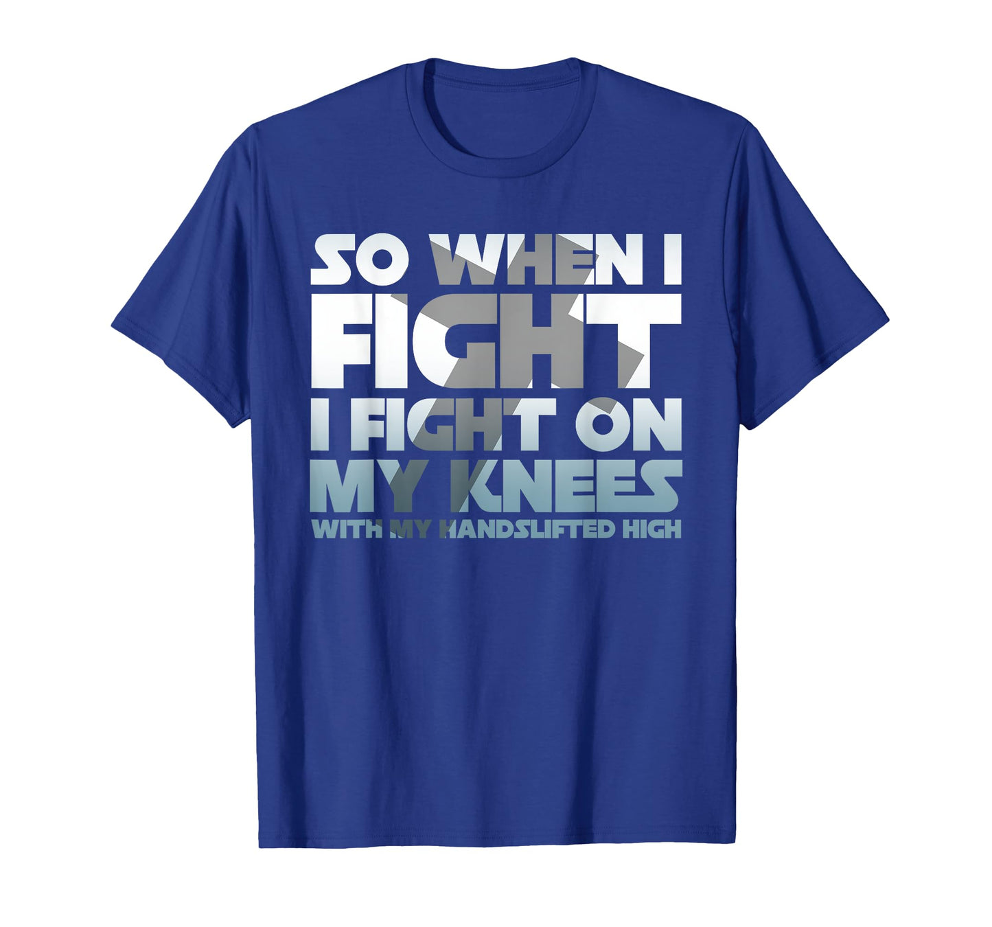 So When I Fight I Fight On My Knees Religious Christian T-Shirt