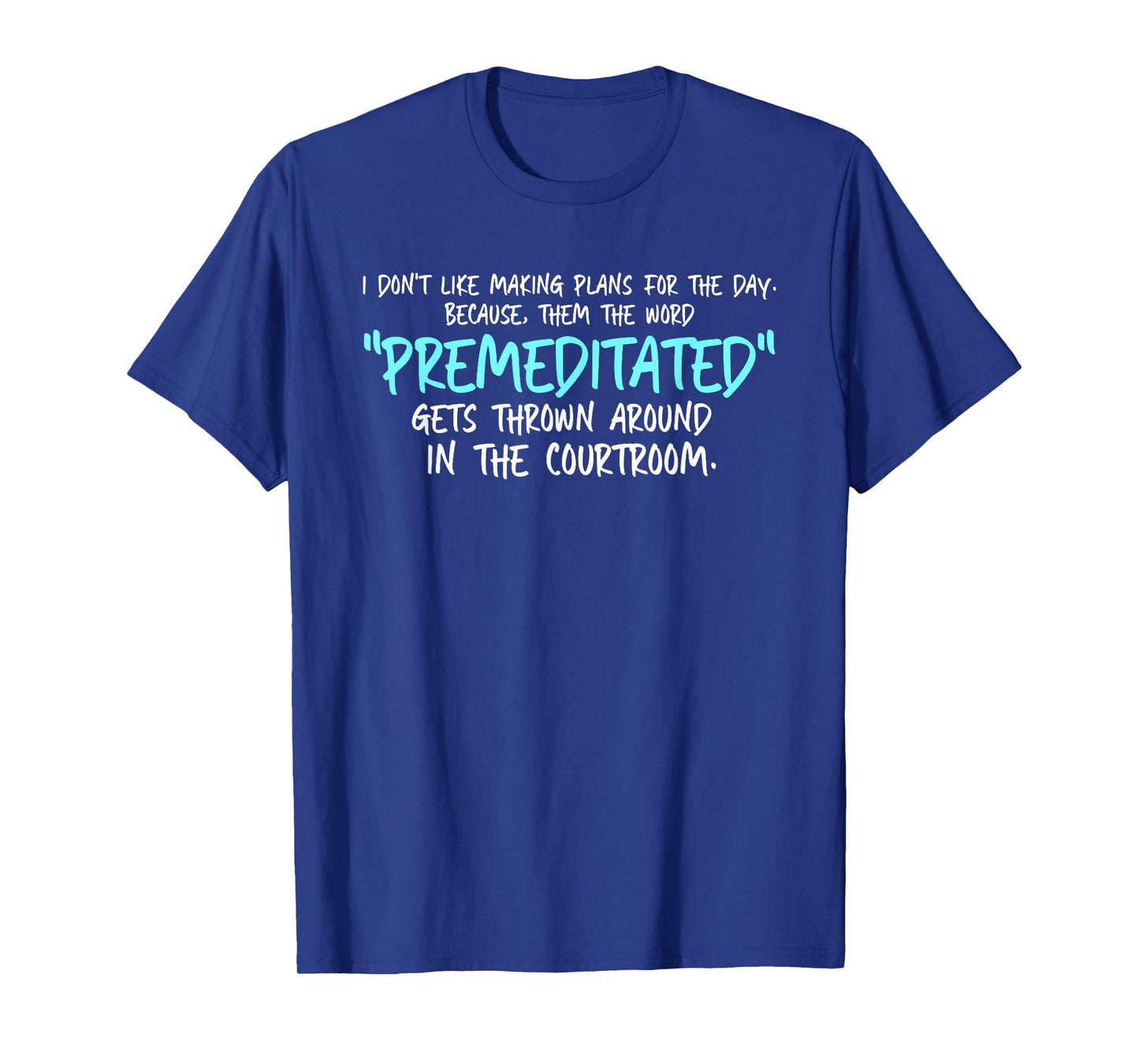 Don't Like Making Plans For Day Then Word Premeditated T-Shirt