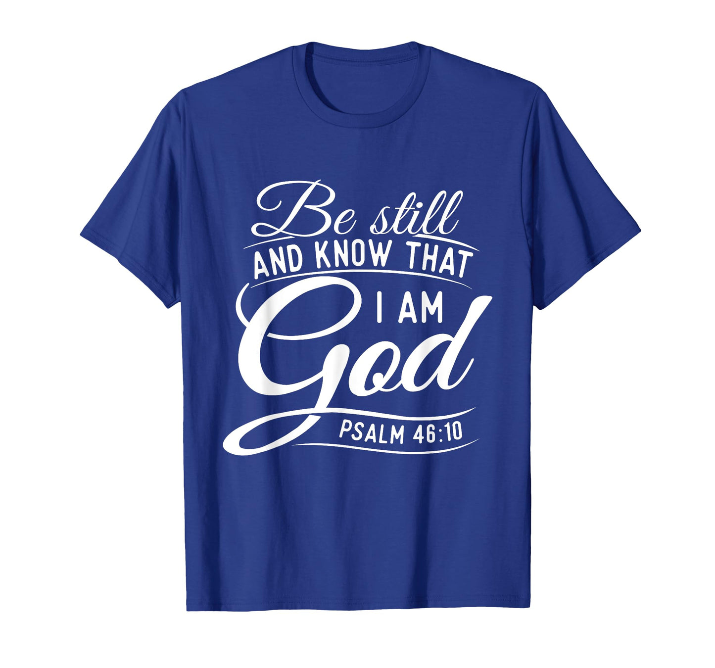 Be Still And Know That I Am God - Bible Christian Faith T-Shirt
