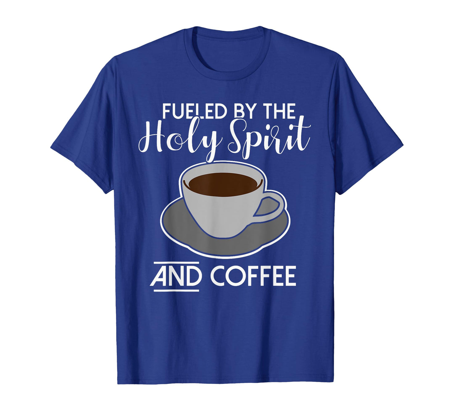 Fueled by the Holy Spirit and Coffee - Catholicism Christ T-Shirt