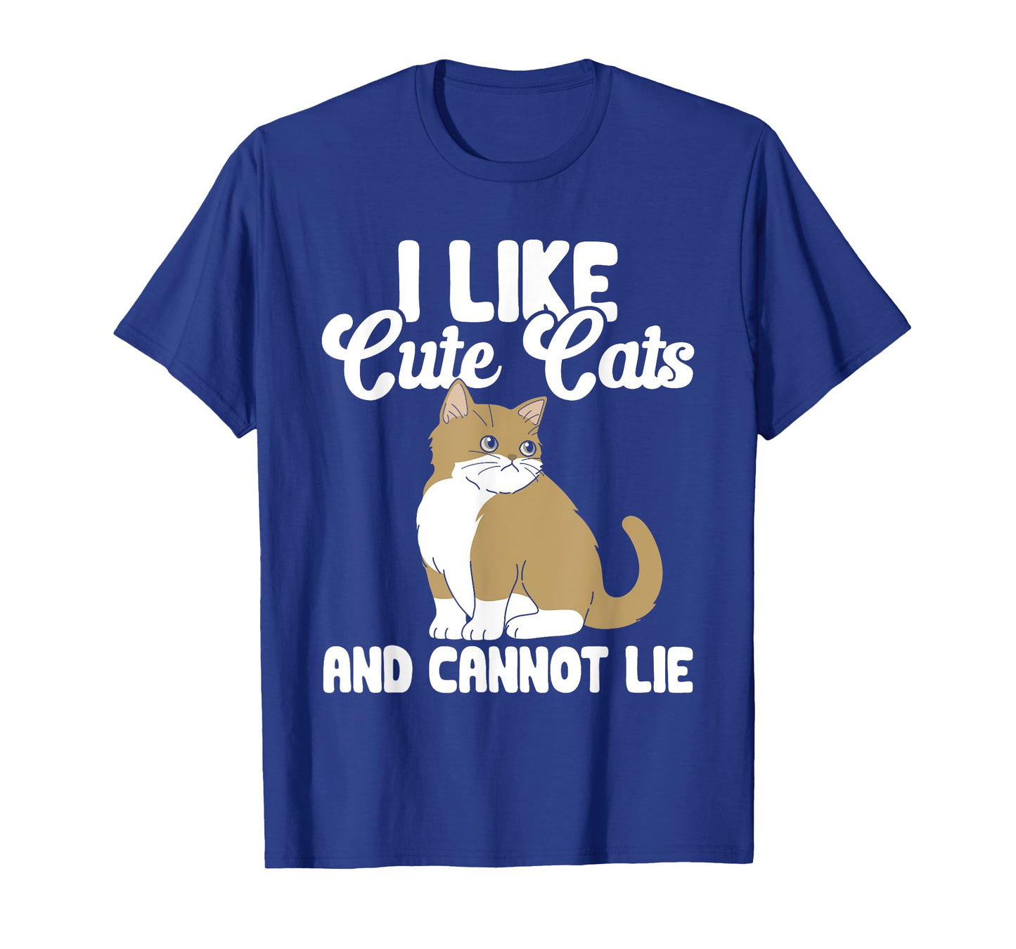 Cat I Like Cute Cats And Cannot Lie T-Shirt for Men Women Kids