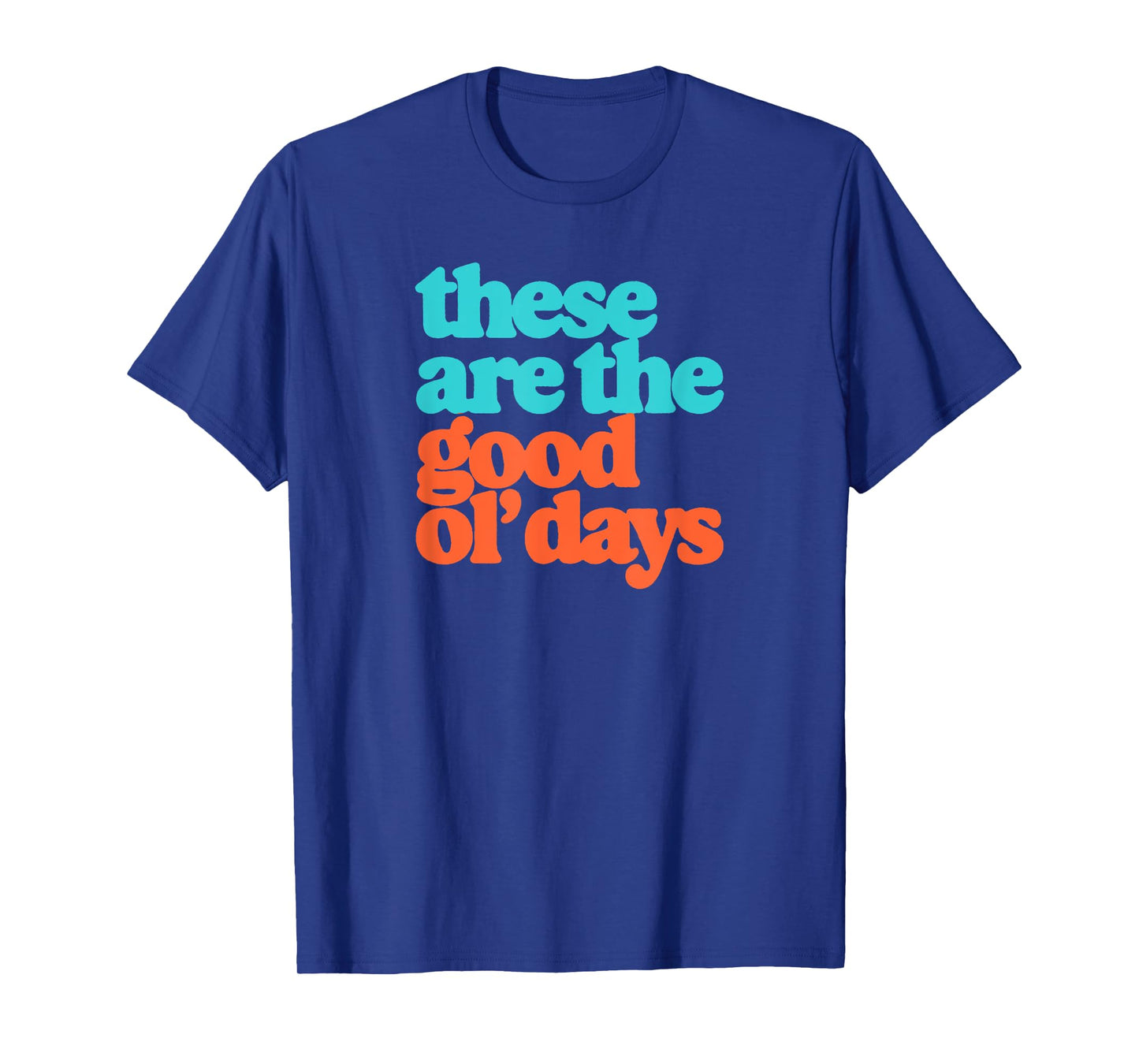 These Are The Good Ol' Days Positive Message Retro T-Shirt