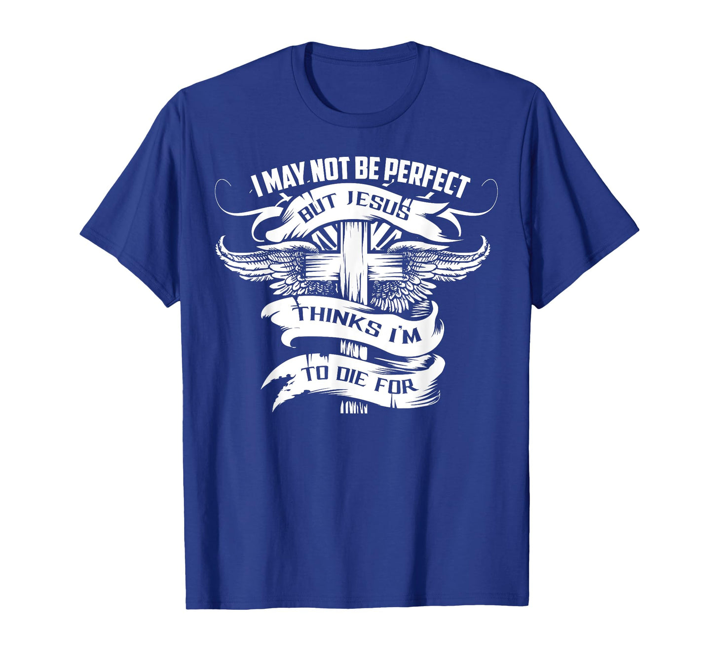 I May Not Be Perfect But Jesus Thinks I'm To Die For Gift T-Shirt